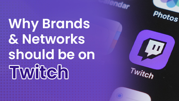  Why Brands and Networks Should Be On Twitch